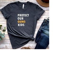 protect our kids shirt, not guns t shirt, stop gun, end gun violence t shirt, anti gun shirt, protest t-shirt