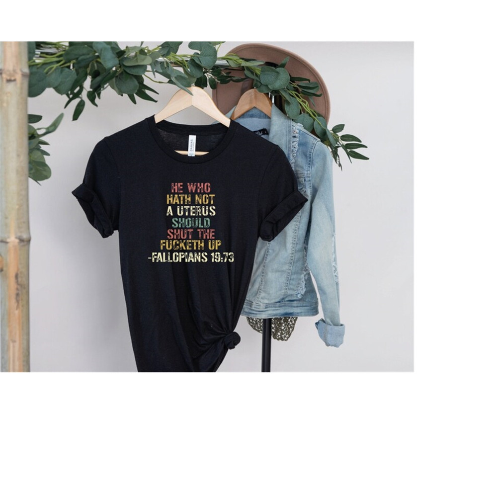 MR-159202316519-he-who-hath-not-a-uterus-should-shut-the-fucketh-up-shirt-pro-image-1.jpg