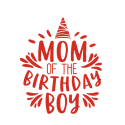 mom of the birthday boy, birthday party svg, party svg, boy birthday svg, silhouette files, cricut files