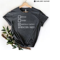 spencer reid shirt, criminal minds fan shirt, mentally dating spencer reid, matthew gray gubler, tv fan shirts, tv show