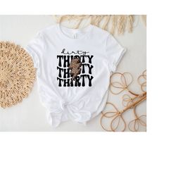 thirty shirt, 30th birthday shirt, 30th birthday gift, funny birthday shirt, thirty dirty shirt, hello 30 shirt, birthda
