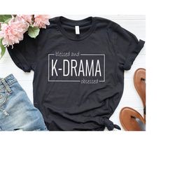 k drama shirt, drama tshirt, k-drama addict tee, blessed and k drama obsessed, korean lover shirt, kpop t-shirts, korean