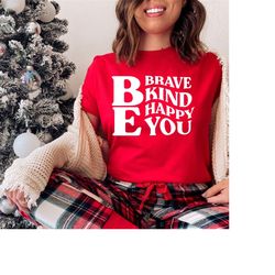 be brave be kind be happy be you, be kind shirt, be brave shirt, be happy shirt, be you shirt, be strong tee