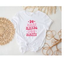 do what makes you happy shirt, inspirational shirt, positive vibes shirt, happy shirt, motivational shirt, aesthetic hap