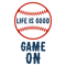 Life-is-Good-Game-On.png