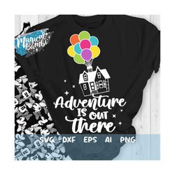 adventure is out there svg, up svg, hot air balloon svg, balloon house svg, adventure svg, up house svg, dxf, png