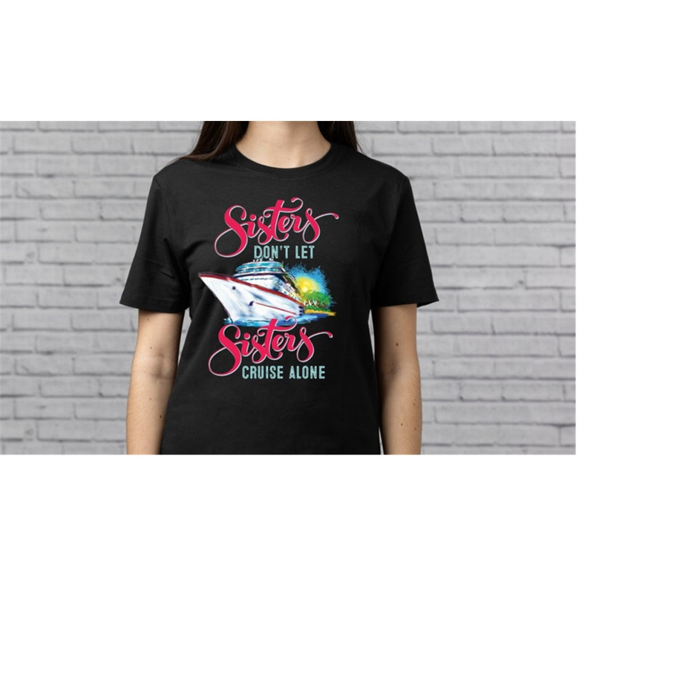 MR-1592023163244-cruise-shirt-boat-sisters-dont-let-sisters-cruise-alone-image-1.jpg