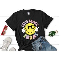 let's learn today teacher shirt, teacher life, cute teacher shirt, motivational teacher shirt, back to school, cute face