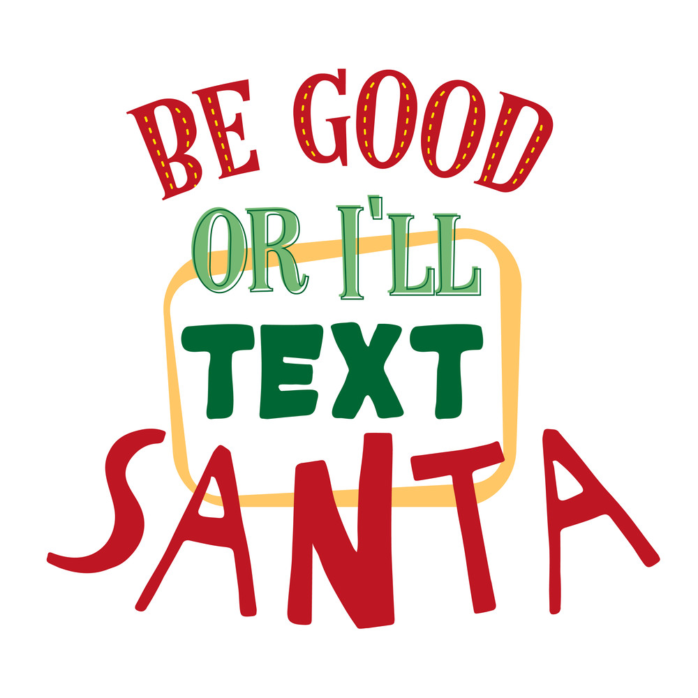 Be-Good-Or-I'll-Text-Santa.png