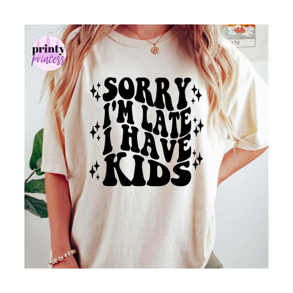 MR-1592023165331-sorry-im-late-i-have-kids-svg-png-funny-cutting-file-image-1.jpg
