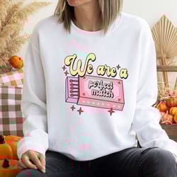 we are a perfect match valentine shirt, valentine's day sweat, retro valentine's day, happy valentine's day, funny coupl