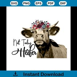 not today heifer svg, trending svg, today svg, heifer svg, heifer flower svg, heifer gift, heifer design svg, not today