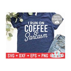 i run on coffee and sarcasm svg - coffee cut file - quote - svg - dxf - eps - png - funny shirt svg - silhouette - cricu