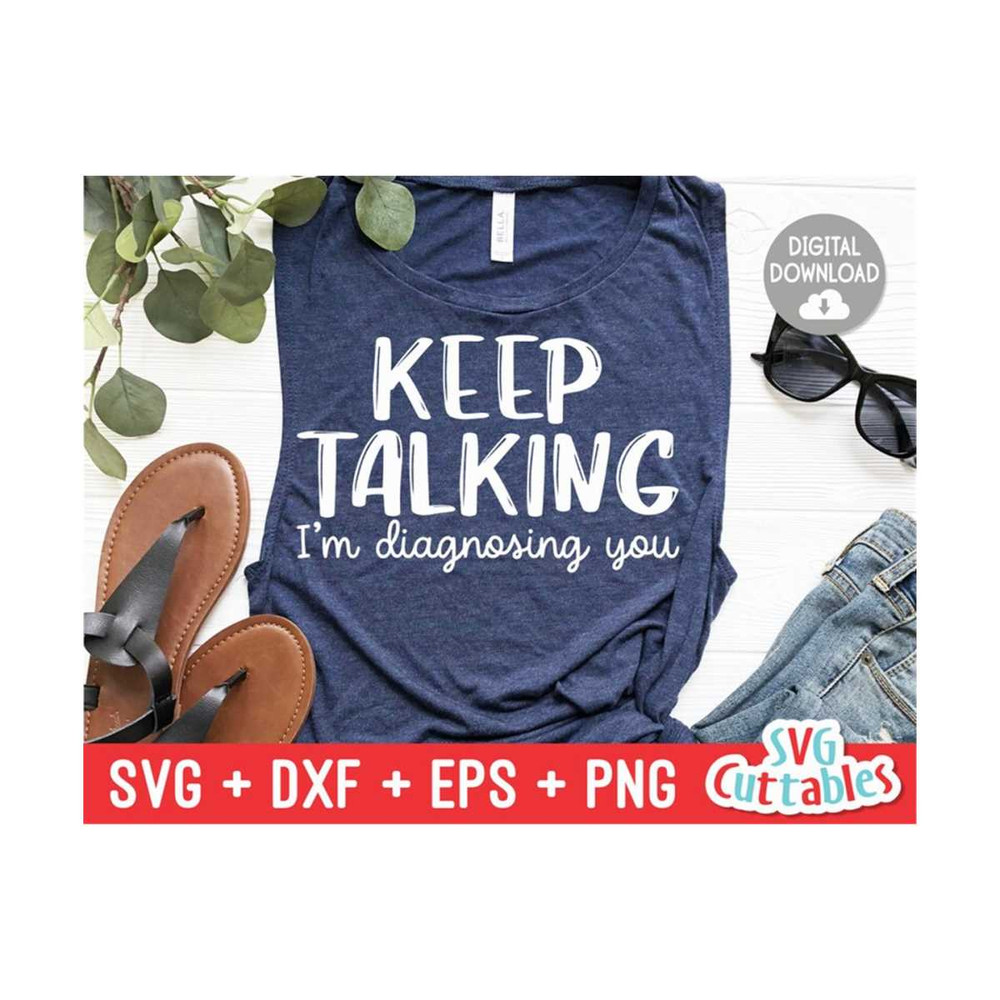 MR-1592023173947-keep-talking-im-diagnosing-you-svg-sarcastic-cut-file-image-1.jpg