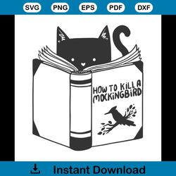 how to kill a mockingbird svg, trending svg, animal svg, book svg, cat svg, mockingbird svg, funny svg, cat and mockingb