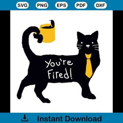 you are fired cat svg, trending svg, cat svg, pet svg, animal svg, cat hold cup svg, fired svg, funny cat svg, black cat