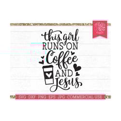 this girl runs on coffee and jesus svg cricut cut file, funny sarcastic svg, coffee lover, coffee obsessed, mug design,