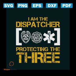 i am the dispatcher protecting the three svg cricut file