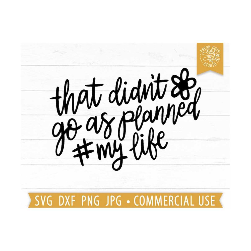 MR-1592023185853-that-didnt-go-as-planned-svg-my-life-cut-file-cricut-image-1.jpg