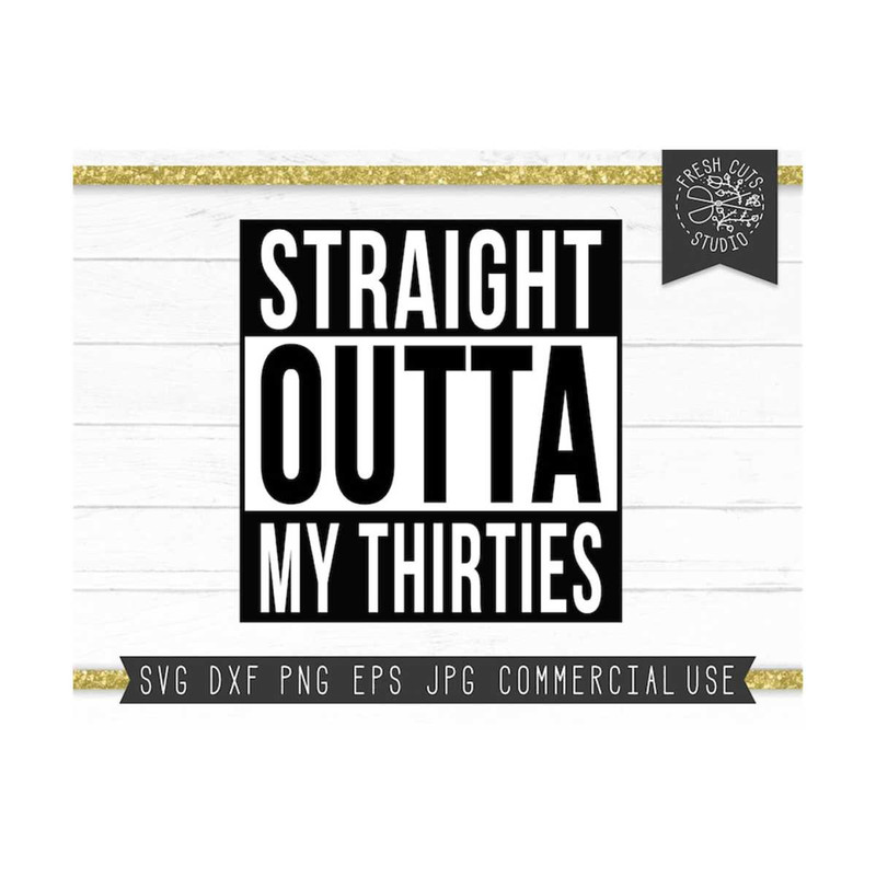 MR-159202319294-straight-outta-my-thirties-svg-instant-download-fortieth-image-1.jpg