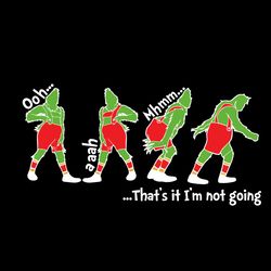 that it im not going grinchy christmas gift svg