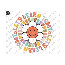 daisy flower teacher png retro sublimation, let's learn today, boho teacher png, groovy teacher shirt design, teaching s
