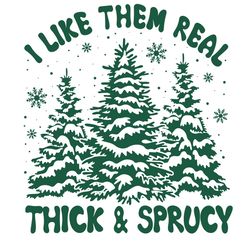funny i like them real thick and sprucy xmas svg