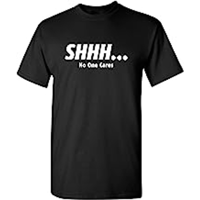Shhh No One Cares Humor Sarcasm Funny T Shirt.jpg