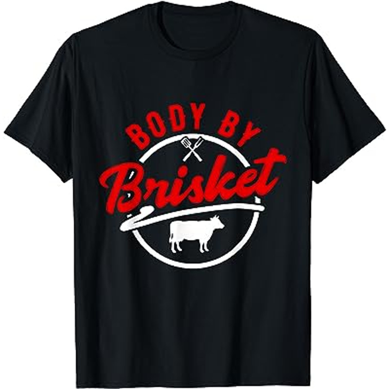 Body by Brisket - Funny BBQ Smoker & Grilling T-Shirt.jpg