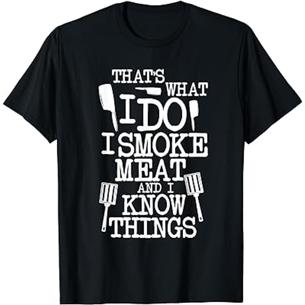 That's What I Do I Smoke Meat And I Know Things T-Shirt.jpg