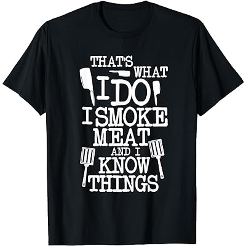 That's What I Do I Smoke Meat And I Know Things T-Shirt.jpg