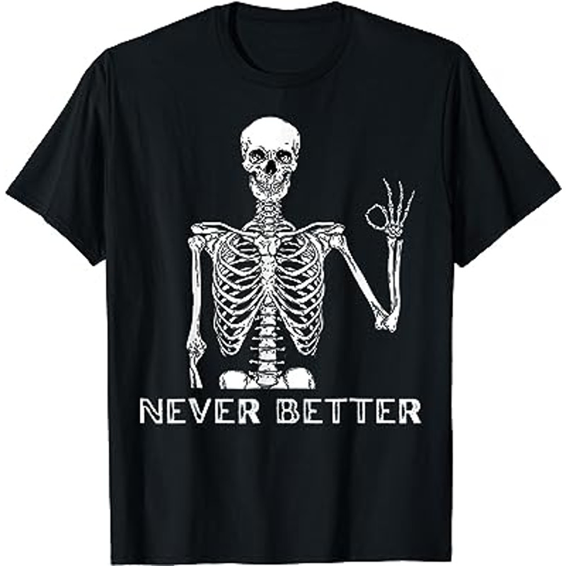 Shirts For Women Never Better Skeleton Funny Skull T-Shirt.jpg