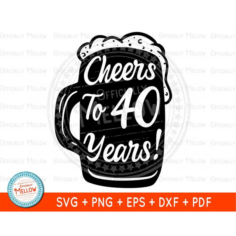 MR-1592023224054-cheers-to-40-years-svg-40th-birthday-svg-40th-birthday-beer-mug-beers-and-cheers-to-40-years-40-years-svg-forty-svg-instant-download.jpg