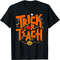 Trick Or Teach Funny Teacher Life Halloween Costume 2023 T-Shirt.jpg