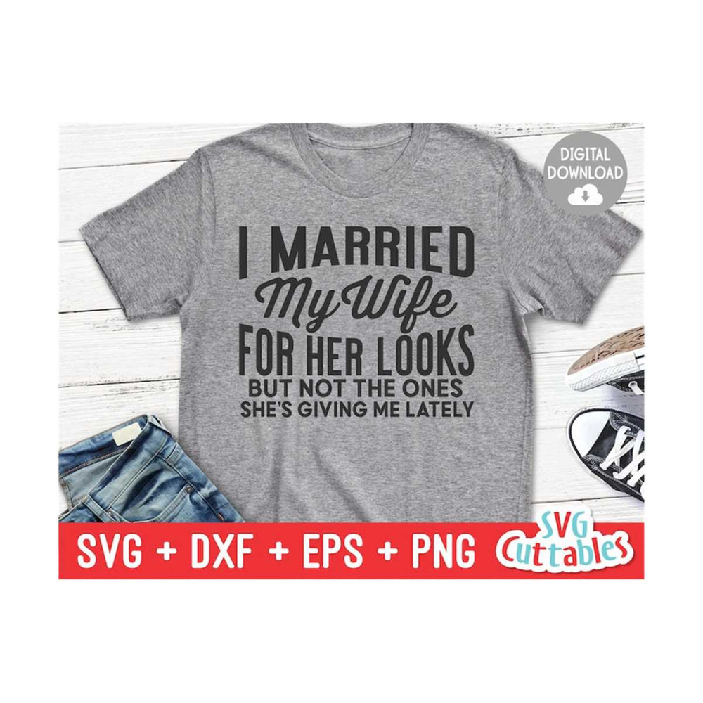 MR-16920230053-i-married-my-wife-for-her-looks-svg-funny-cut-file-funny-image-1.jpg