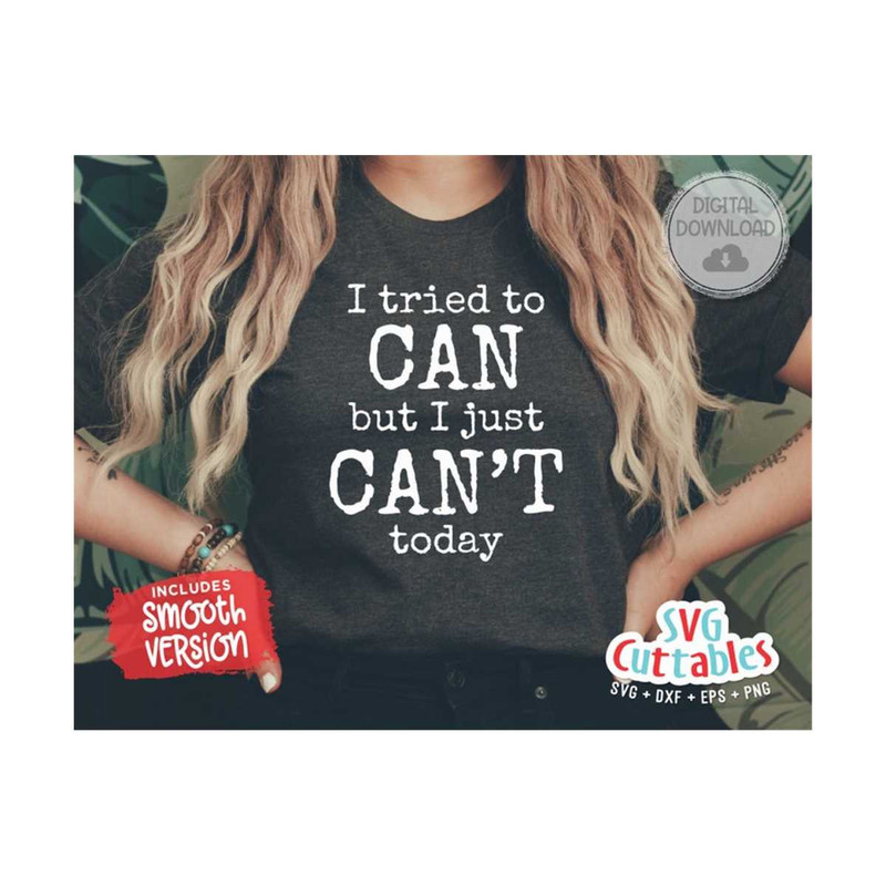 MR-169202305420-i-tried-to-can-but-i-just-cant-today-svg-funny-cut-file-image-1.jpg