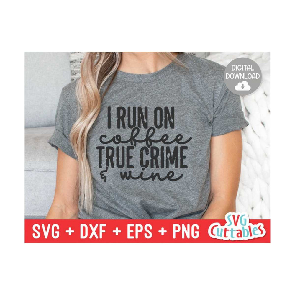 MR-169202375052-i-run-on-coffee-true-crime-and-wine-svg-cut-file-funny-svg-image-1.jpg