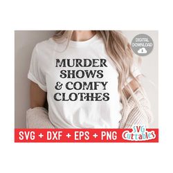 murder shows and comfy clothes svg - true crime cut file - funny svg - murder svg - dxf - eps - png - silhouette - cricu