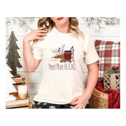 book lover shirt, librarian christmas gift, need more books tee, bookworm shirt, winter reading shirt, library t-shirt,