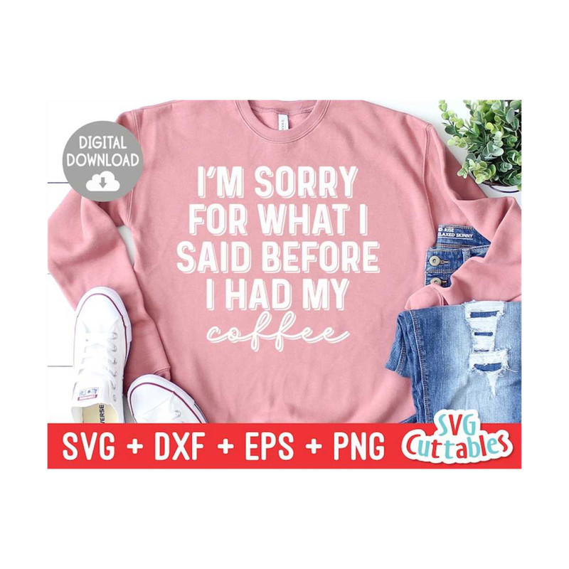 MR-16920238263-im-sorry-for-what-i-said-before-coffee-svg-cut-file-image-1.jpg