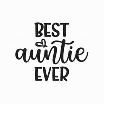 best auntie ever svg png eps pdf files, aunt shirt svg, aunt svg, bae svg, bae best aunt ever, aunt cut file, cricut sil