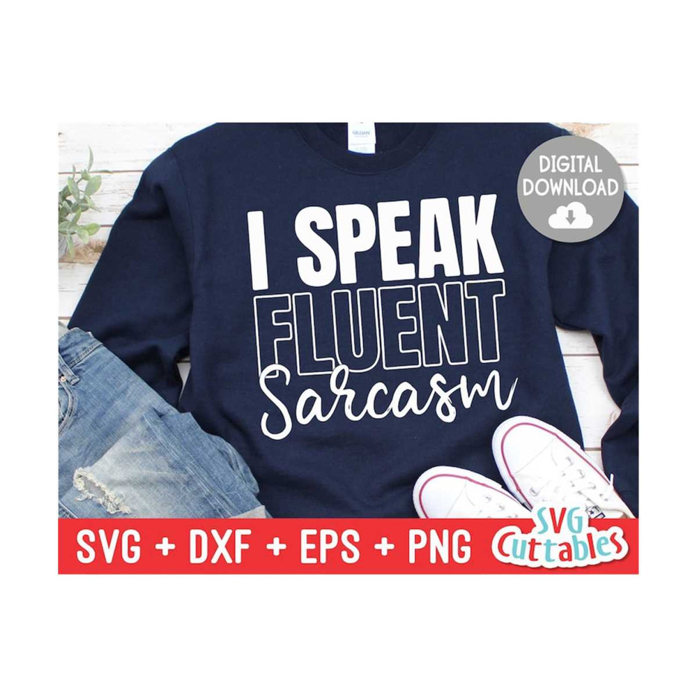 MR-169202384646-i-speak-fluent-sarcasm-svg-sarcastic-cut-file-funny-svg-image-1.jpg