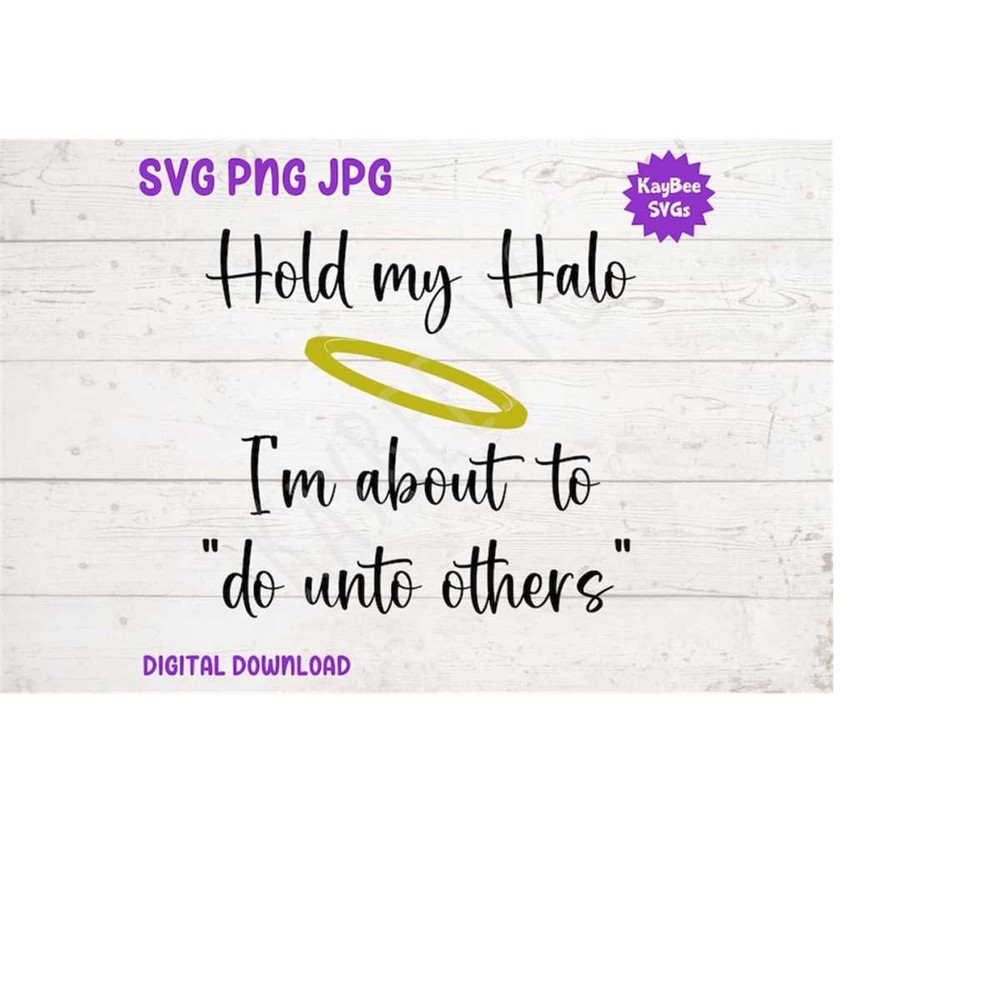 MR-16920239122-hold-my-halo-im-about-to-do-unto-others-svg-image-1.jpg