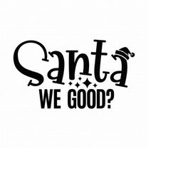 Santa We Good Svg, Png, Eps, Pdf Files, Dear Santa We Good, Santas Favorite Svg, Baby Christmas Svg, Toddler Christmas S