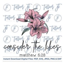 consider the lilies svg cut file (matthew 6:28, lilies of the field, bible verse, scripture, bible, religious, jesus, go
