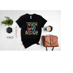 teacher shirt, inspirational teacher shirts, teach love inspire shirt, back to school shirt, teacher appreciation shirt,