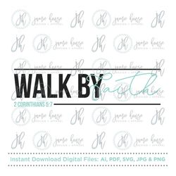 walk by faith svg cut file (faith, scripture, bible, biblical, bible verse, corinthians, christian, jesus)