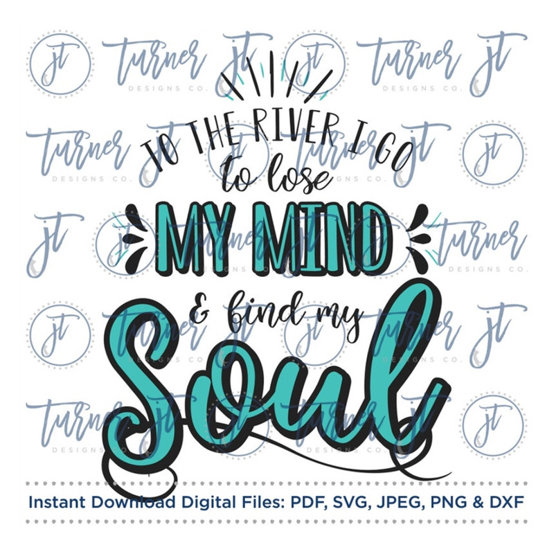 MR-169202392825-to-the-river-i-go-to-lose-my-mind-find-my-soul-svg-cut-file-image-1.jpg