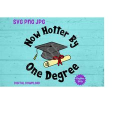 now hotter by one degree - graduation svg png jpg clipart digital cut file download for cricut silhouette sublimation -