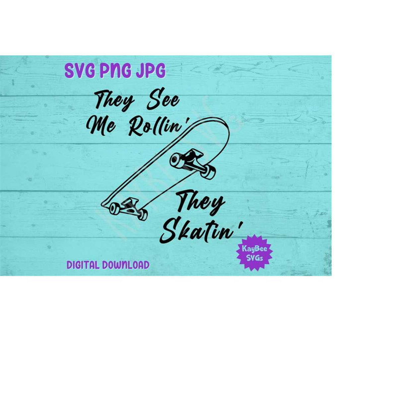 MR-169202394656-they-see-me-rollin-they-skatin-skateboard-svg-png-image-1.jpg